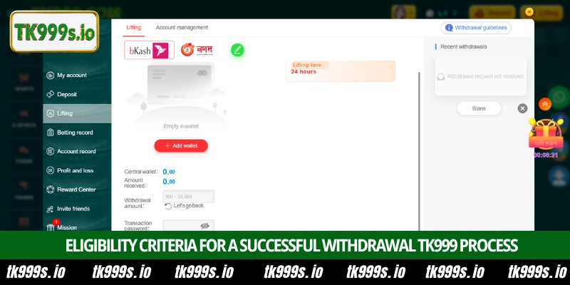 Withdrawal TK999 1 Eligibility criteria for a successful withdrawal TK999 process