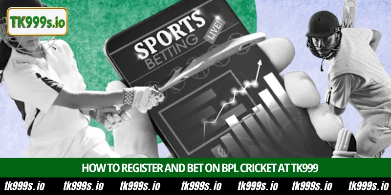 How to bet on BPL Cricket with TK999 online platform 3 How to register and bet on BPL Cricket at TK999