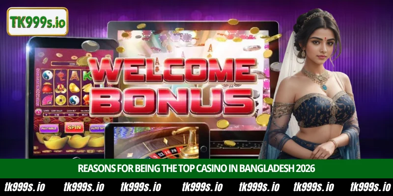 About TK999.COM 4 Reasons for being the top casino in Bangladesh 2026