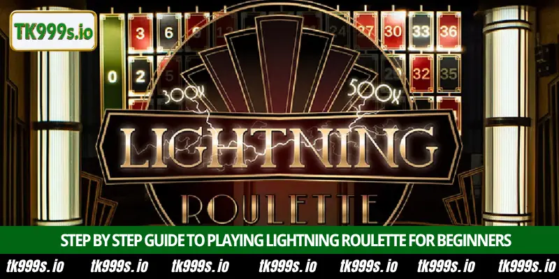 Play Lightning Roulette at TK999 to win big multipliers 4 Step by step guide to playing Lightning Roulette for beginners