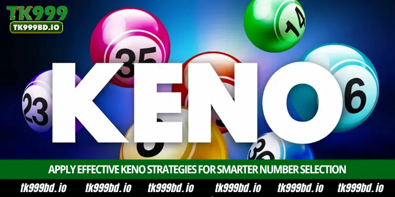 Keno – Introduction, Number Selection, Prize Structure and Winning Strategy on TK999 5 Apply Effective Keno Strategies for Smarter Number Selection