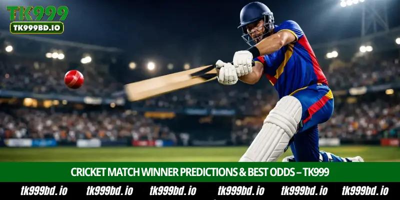 Cricket Match Winner – Betting Guide, Match Predictions, Best Odds and Expert Tips on TK99 1 Cricket Match Winner Guide: Best Odds at TK999