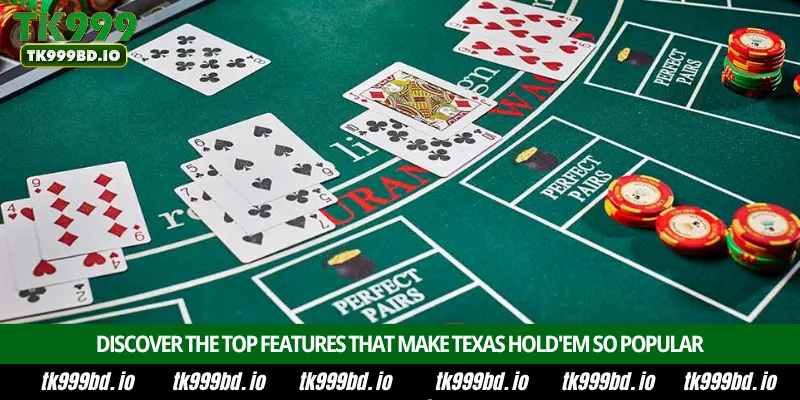 Texas Hold'em Poker – Introduction, Hand Rankings, Bluffing Strategy and Winning Tips on TK999 2 Discover the Top Features That Make Texas Hold'em So Popular