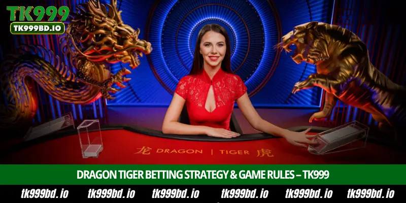 Dragon Tiger - Introduction, Game Rules, Betting Options and Winning Strategy on TK999 1 Play Dragon Tiger at TK999: Rules & Winning Strategy