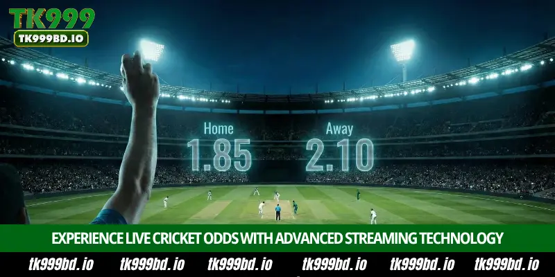 Cricket Odds - Complete Betting Guide, Live Odds, Markets and Winning Tips on TK999 4 Experience Live Cricket Odds with Advanced Streaming Technology