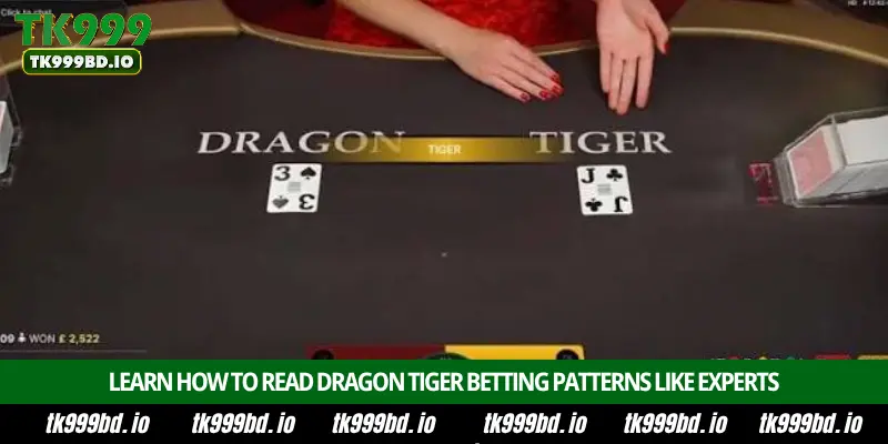 Dragon Tiger - Introduction, Game Rules, Betting Options and Winning Strategy on TK999 4 Learn How to Read Dragon Tiger Betting Patterns Like Expert
