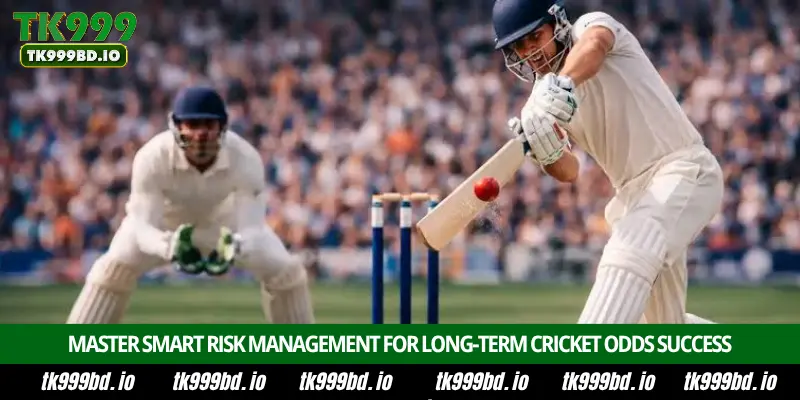Cricket Odds - Complete Betting Guide, Live Odds, Markets and Winning Tips on TK999 7 Master Smart Risk Management for Long-Term Cricket Odds Success