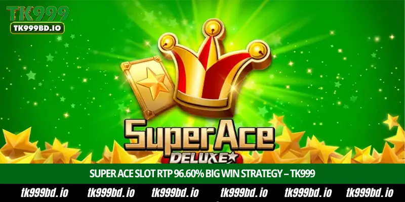 Super Ace Slot - Introduction, Bonus Features, RTP 96.60% and Big Win Strategy on TK999 1 Super Ace Slot - Introduction, Bonus Features, RTP 96.60% and Big Win Strategy on TK999